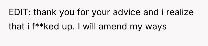 EDIT: thank you for your advice and i realize that...