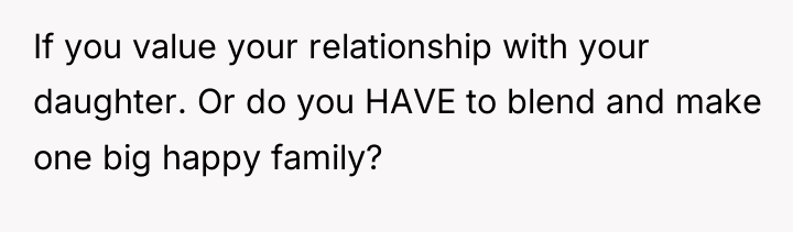 If you value your relationship with your daughter. Or do...