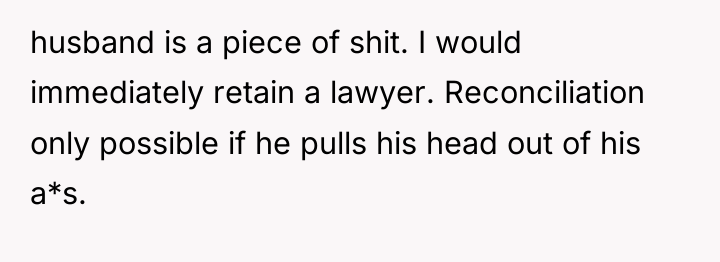 husband is a piece of shit. I would immediately retain...