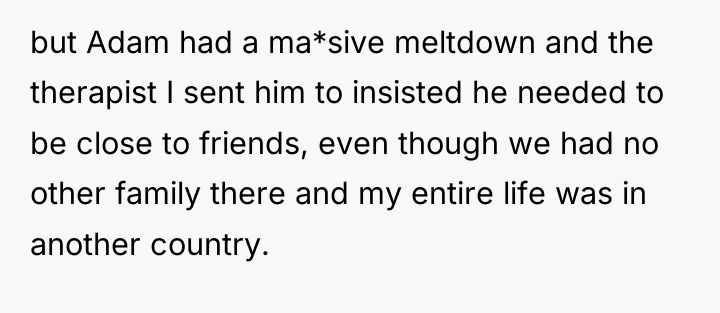 but Adam had a ma*sive meltdown and the therapist I...