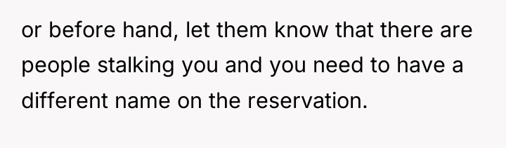 or before hand, let them know that there are people...
