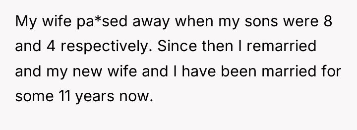 My wife pa*sed away when my sons were 8 and...