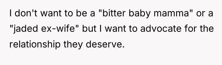 I don't want to be a "bitter baby mamma" or...
