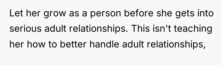 Let her grow as a person before she gets into...