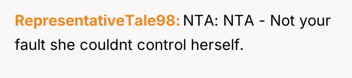 RepresentativeTale98 NTA: NTA - Not your fault she couldnt control...