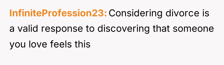 InfiniteProfession23 Considering divorce is a valid response to discovering that...