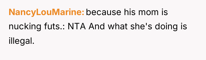 NancyLouMarine because his mom is nucking futs.: NTA And what...