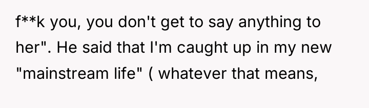 f**k you, you don't get to say anything to her"....