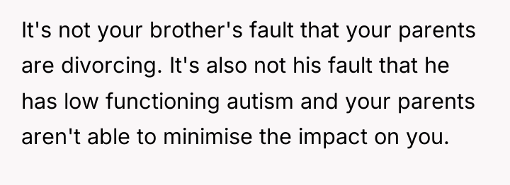 It's not your brother's fault that your parents are divorcing....