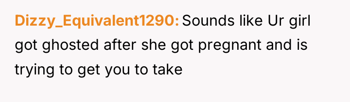 Dizzy_Equivalent1290 Sounds like Ur girl got ghosted after she got...