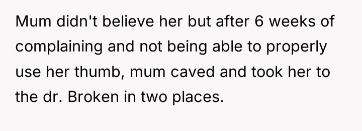 Mum didn't believe her but after 6 weeks of complaining...