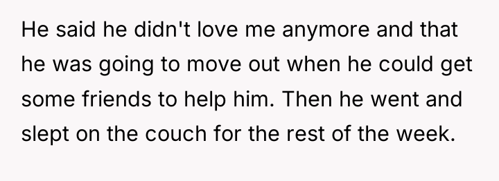 He said he didn't love me anymore and that he...