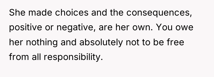 She made choices and the consequences, positive or negative, are...