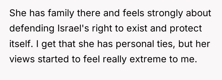 She has family there and feels strongly about defending Israel's...