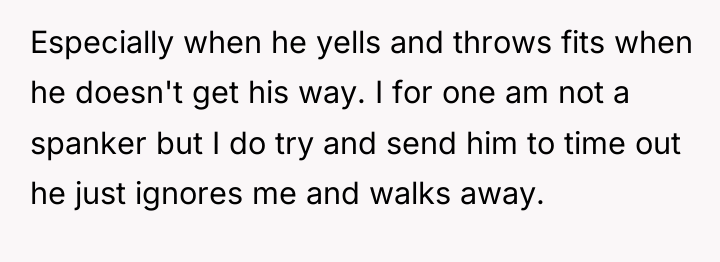 Especially when he yells and throws fits when he doesn't...