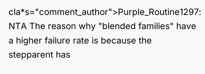 cla*s="comment_author">Purple_Routine1297: NTA The reason why "blended families" have a higher...