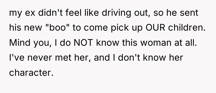 my ex didn't feel like driving out, so he sent...