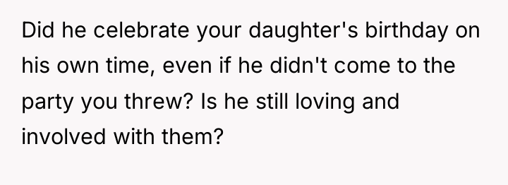 Did he celebrate your daughter's birthday on his own time,...