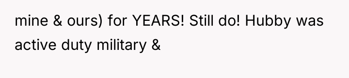 mine & ours) for YEARS! Still do! Hubby was active...