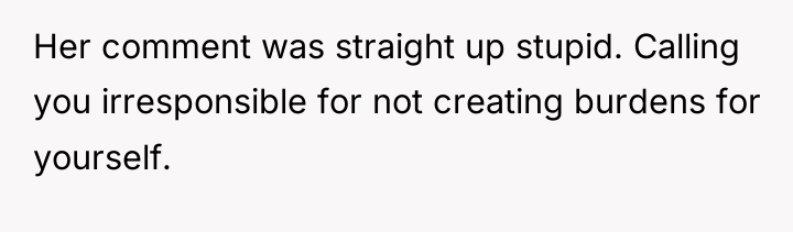 Her comment was straight up stupid. Calling you irresponsible for...