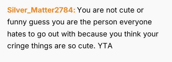 Silver_Matter2784 You are not cute or funny guess you are...