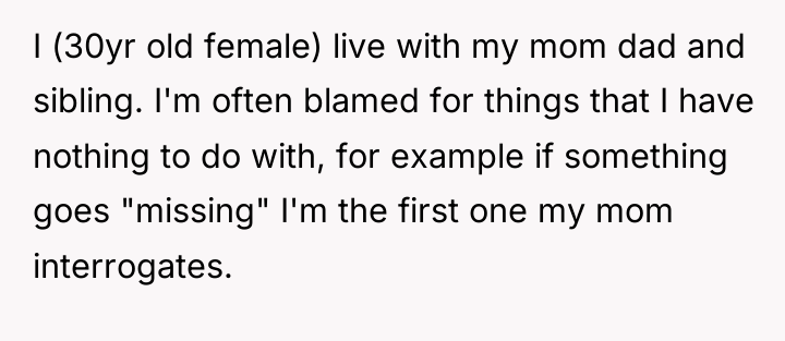 I (30yr old female) live with my mom dad and...