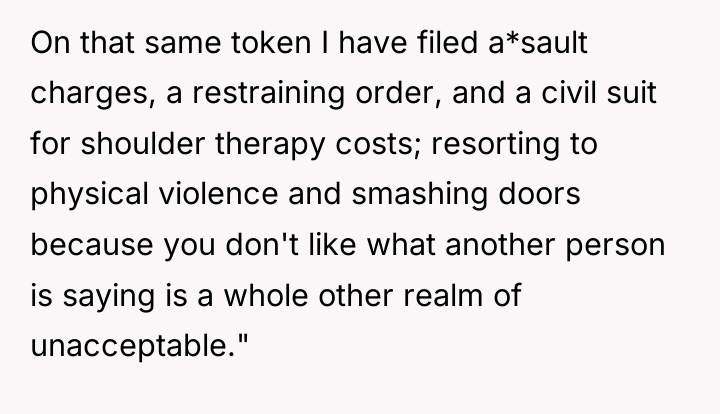 On that same token I have filed a*sault charges, a...
