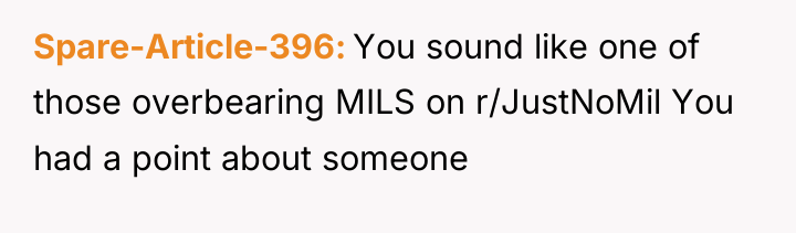 Spare-Article-396 You sound like one of those overbearing MILS on...