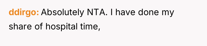 ddirgo Absolutely NTA. I have done my share of hospital...