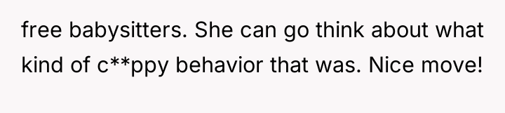 free babysitters. She can go think about what kind of...