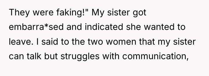 They were faking!" My sister got embarra*sed and indicated she...