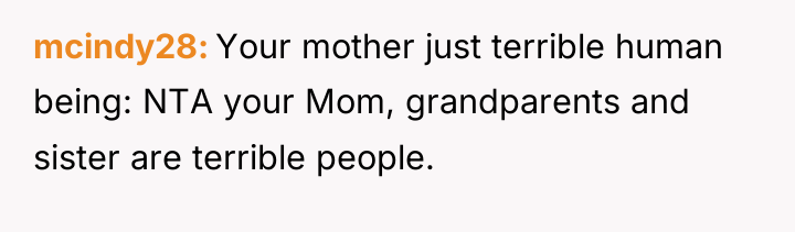 mcindy28 Your mother just terrible human being: NTA your Mom,...