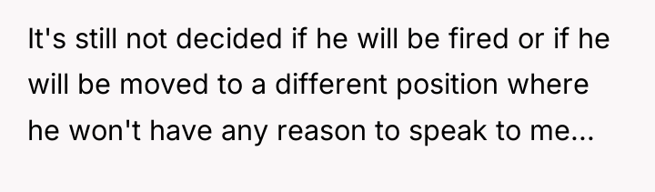It's still not decided if he will be fired or...