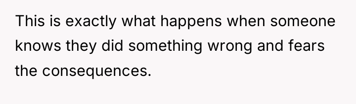 This is exactly what happens when someone knows they did...