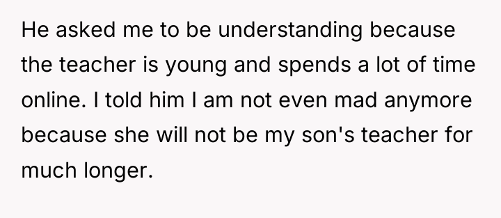He asked me to be understanding because the teacher is...