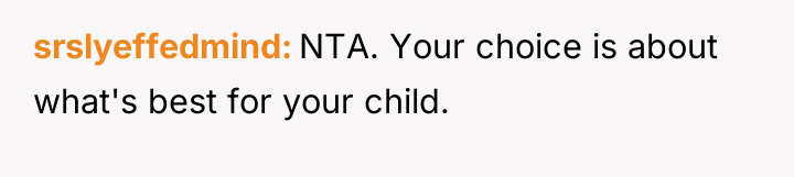 srslyeffedmind NTA. Your choice is about what's best for your...