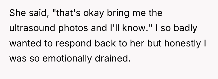 She said, "that's okay bring me the ultrasound photos and...