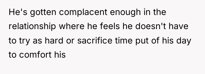 He's gotten complacent enough in the relationship where he feels...