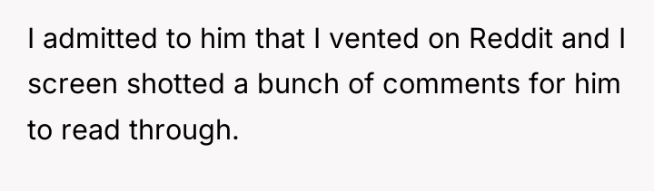 I admitted to him that I vented on Reddit and...