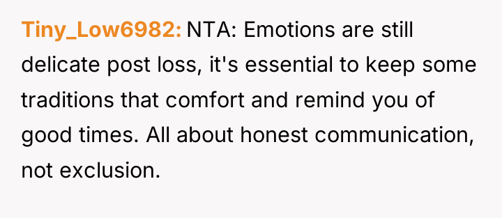 Tiny_Low6982 NTA: Emotions are still delicate post loss, it's essential...