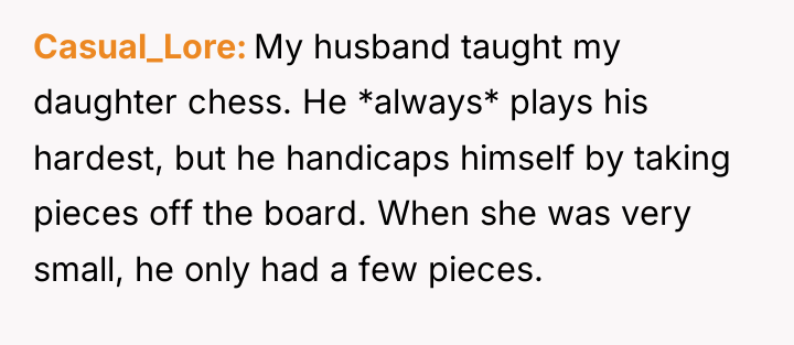 Casual_Lore My husband taught my daughter chess. He *always* plays...