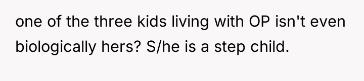 one of the three kids living with OP isn't even...