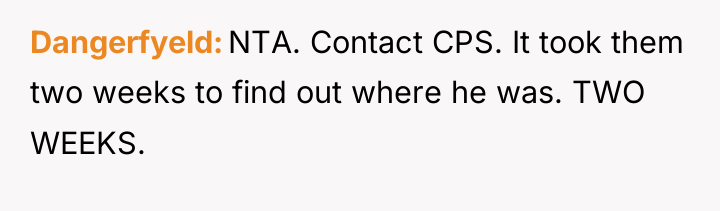 Dangerfyeld NTA. Contact CPS. It took them two weeks to...