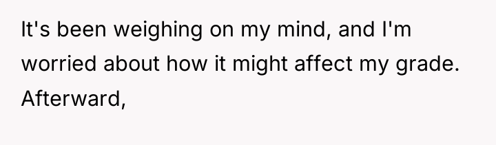 It's been weighing on my mind, and I'm worried about...