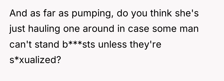And as far as pumping, do you think she's just...
