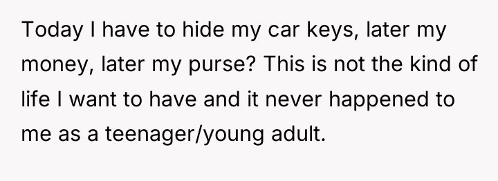 Today I have to hide my car keys, later my...