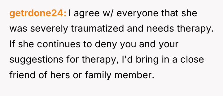 getrdone24 I agree w/ everyone that she was severely traumatized...