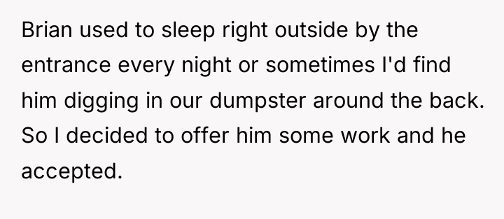 Brian used to sleep right outside by the entrance every...