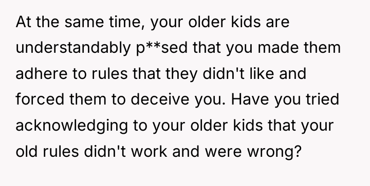 At the same time, your older kids are understandably p**sed...