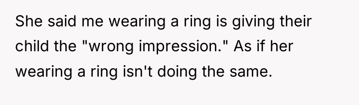She said me wearing a ring is giving their child...